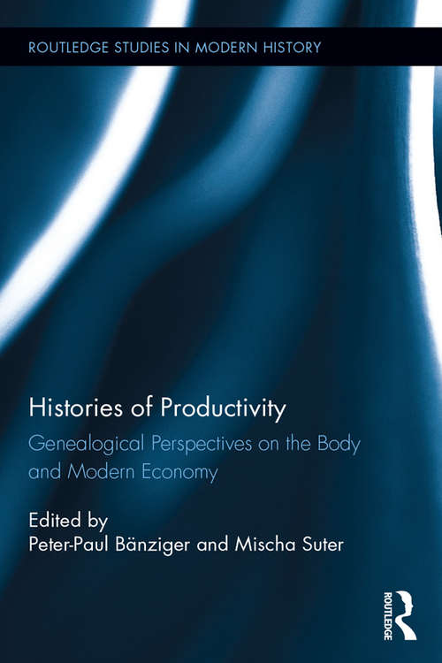 Book cover of Histories of Productivity: Genealogical Perspectives on the Body and Modern Economy (Routledge Studies in Modern History)