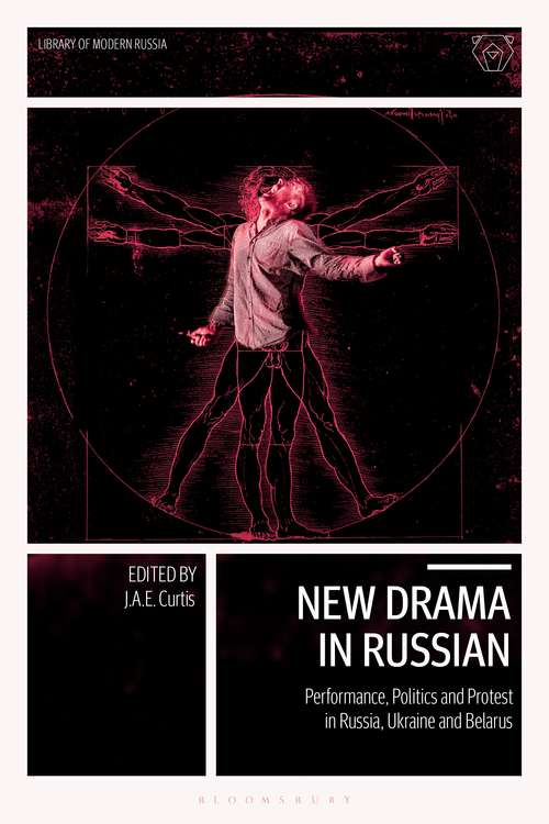 Book cover of New Drama in Russian: Performance, Politics and Protest in Russia, Ukraine and Belarus (Library of Modern Russia)
