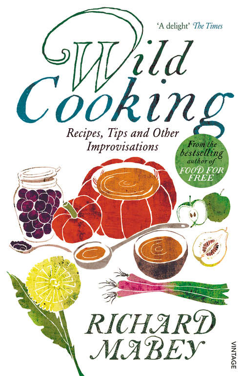 Book cover of Wild Cooking: Recipes, Tips and Other Improvisations in the Kitchen
