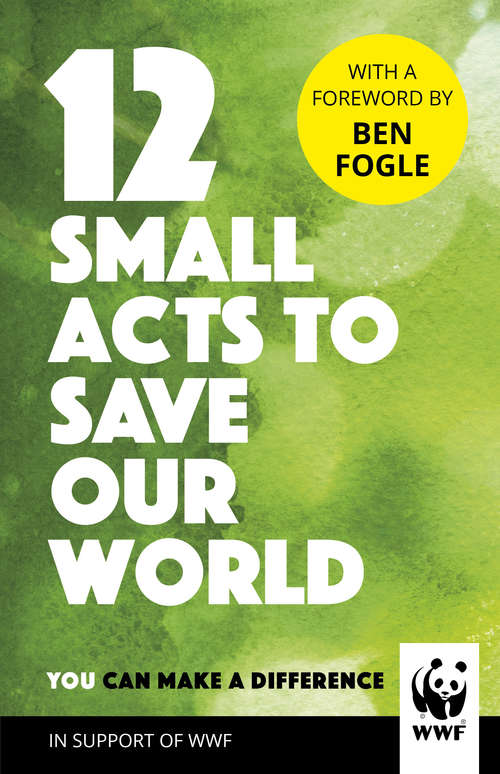Book cover of 12 Small Acts to Save Our World: Simple, Everyday Ways You Can Make a Difference