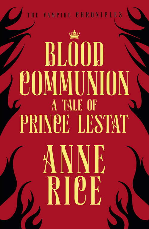 Book cover of Blood Communion: A Tale of Prince Lestat (The Vampire Chronicles 13) (The Vampire Chronicles #13)