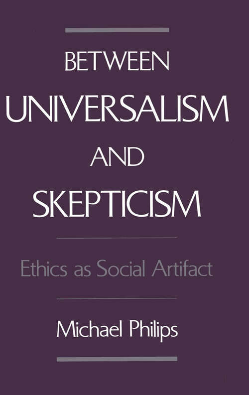 Book cover of Between Universalism and Skepticism: Ethics as Social Artifact