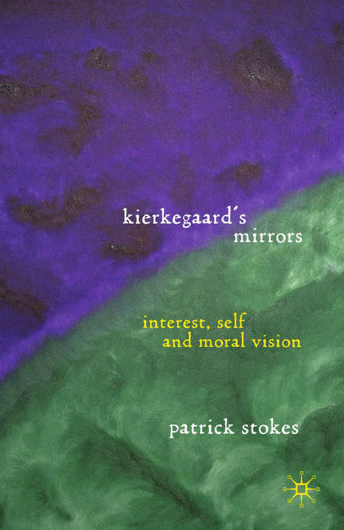 Book cover of Kierkegaard’s Mirrors: Interest, Self, and Moral Vision (2010)
