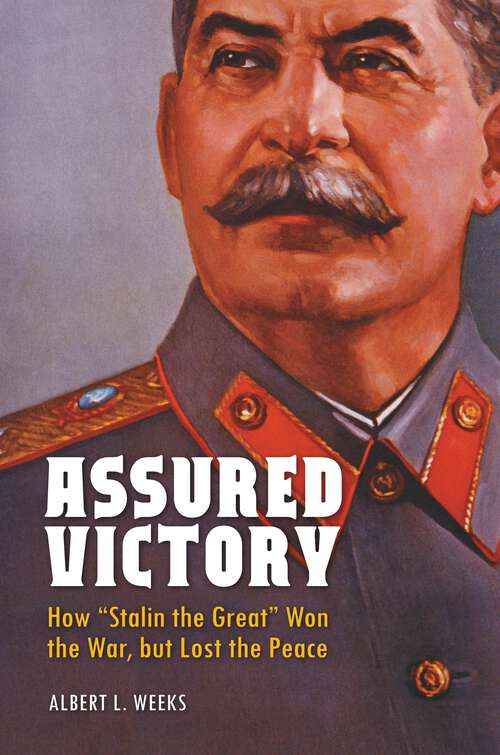 Book cover of Assured Victory: How "Stalin the Great" Won the War, but Lost the Peace