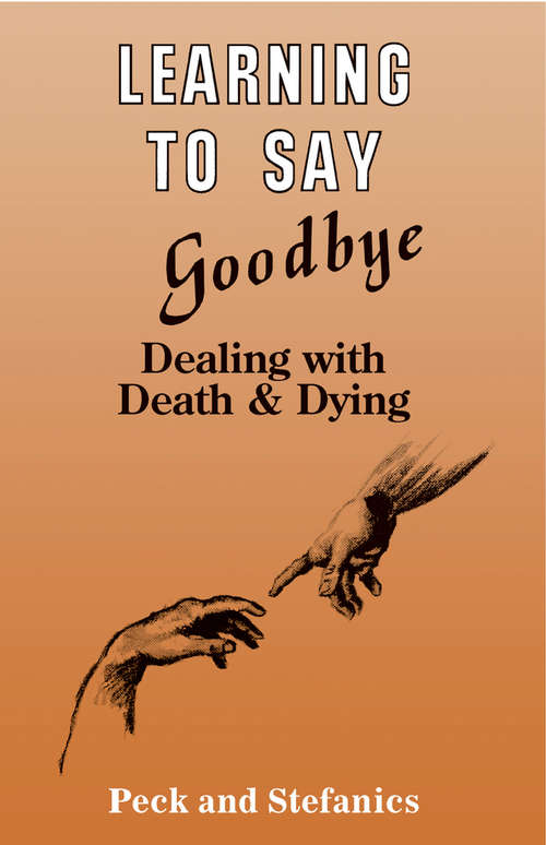 Book cover of Learning To Say Goodbye: Dealing With Death And Dying