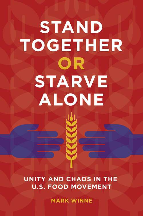 Book cover of Stand Together or Starve Alone: Unity and Chaos in the U.S. Food Movement