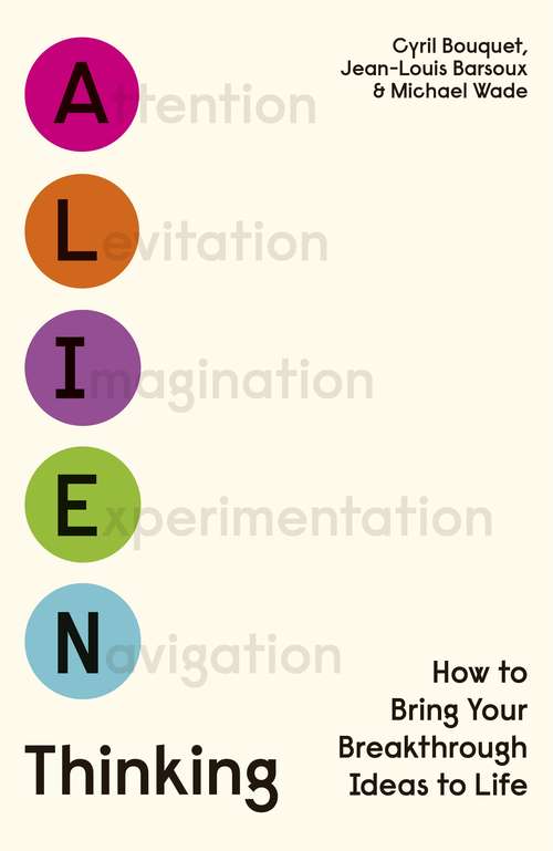 Book cover of Alien Thinking: How to Bring Your Breakthrough Ideas to Life
