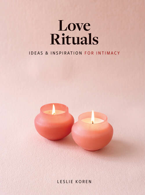 Book cover of Love Rituals: Ideas and Inspiration for Intimacy