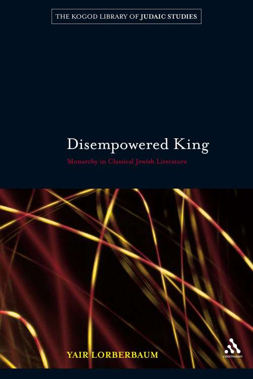 Book cover of Disempowered King: Monarchy in Classical Jewish Literature (The Robert and Arlene Kogod Library of Judaic Studies)