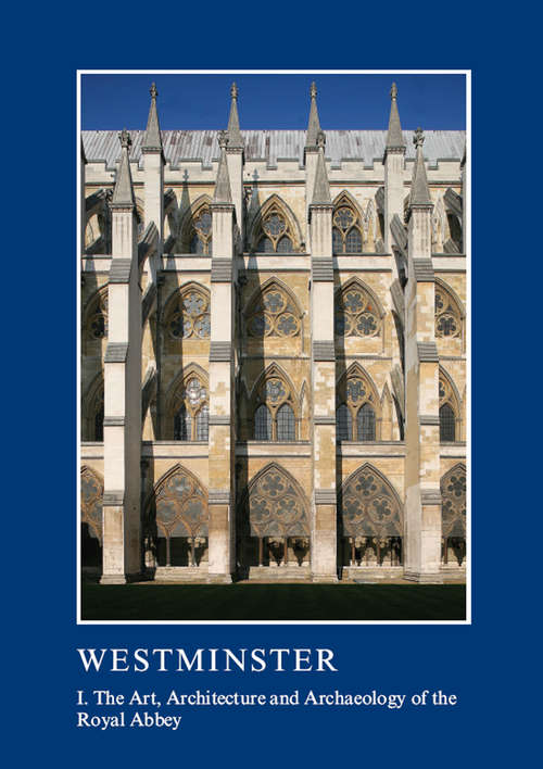 Book cover of Westminster Part I: The Art, Architecture and Archaeology of the Royal Abbey (The British Archaeological Association Conference Transactions)