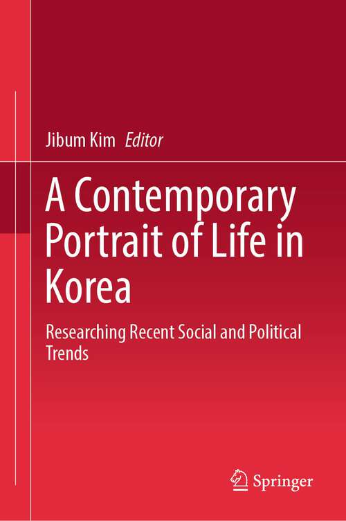 Book cover of A Contemporary Portrait of Life in Korea: Researching Recent Social and Political Trends (1st ed. 2023)