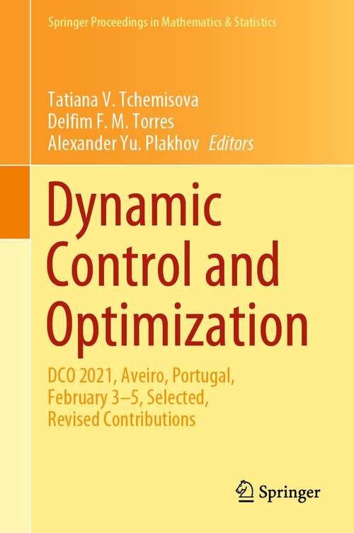 Book cover of Dynamic Control and Optimization: DCO 2021, Aveiro, Portugal, February 3–5, Selected, Revised Contributions (1st ed. 2022) (Springer Proceedings in Mathematics & Statistics #407)