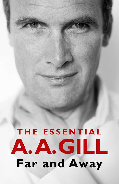 Book cover of Far and Away: The Essential A.A. Gill