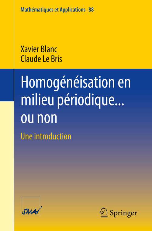 Book cover of Homogénéisation en milieu périodique... ou non: Une introduction (1�re �d. 2022) (Mathématiques et Applications #88)