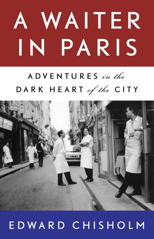 Book cover of A Waiter in Paris: Adventures in the Dark Heart of the City