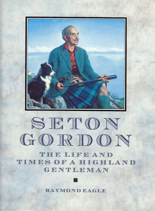 Book cover of Seton Gordon: The Life and Times of a Highland Gentleman