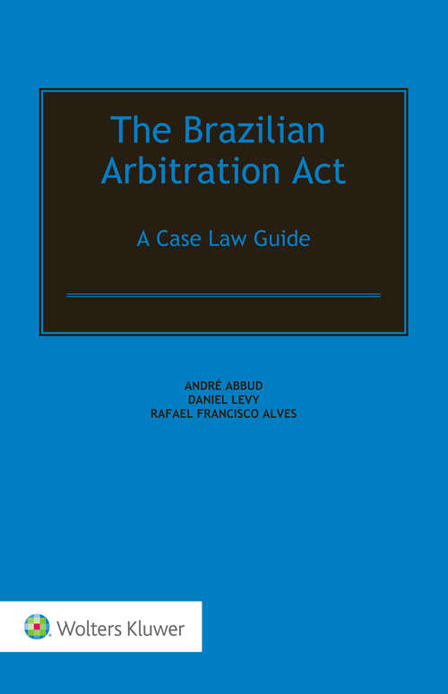 Book cover of The Brazilian Arbitration Act: A Case Law Guide