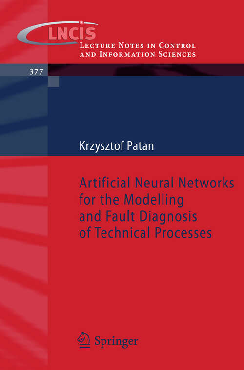 Book cover of Artificial Neural Networks for the Modelling and Fault Diagnosis of Technical Processes (2008) (Lecture Notes in Control and Information Sciences: Vol. 377)