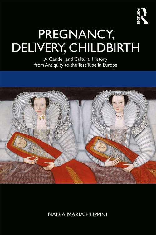 Book cover of Pregnancy, Delivery, Childbirth: A Gender and Cultural History from Antiquity to the Test Tube in Europe