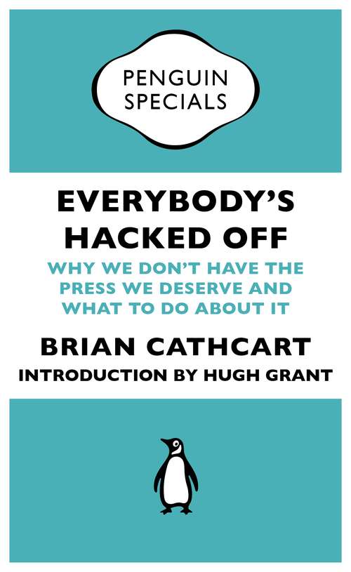 Book cover of Everybody's Hacked Off: Why We Don't Have the Press we Deserve and What to Do About It (Penguin Specials)