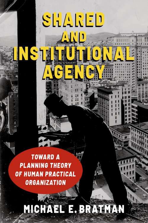 Book cover of Shared and Institutional Agency: Toward a Planning Theory of Human Practical Organization