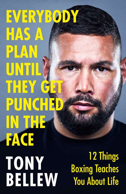 Book cover of Everybody Has a Plan Until They Get Punched in the Face: 12 Things Boxing Teaches You About Life