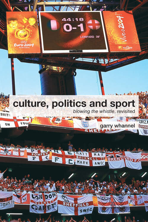 Book cover of Culture, Politics and Sport: Blowing the Whistle, Revisited (Routledge Critical Studies in Sport)
