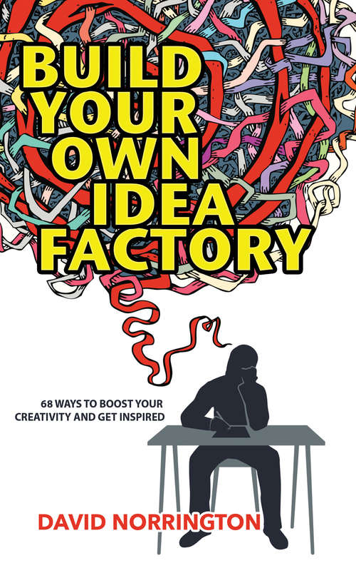 Book cover of Build Your Own Idea Factory: 68 Ways to Overcome Creative Blocks, Generate New Ideas, and Get Inspired (3) (Wordcatcher Personal Development)