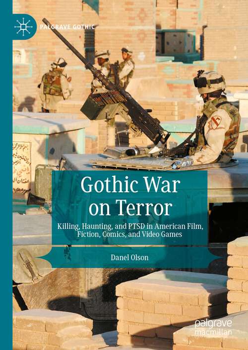 Book cover of Gothic War on Terror: Killing, Haunting, and PTSD in American Film, Fiction, Comics, and Video Games (1st ed. 2022) (Palgrave Gothic)