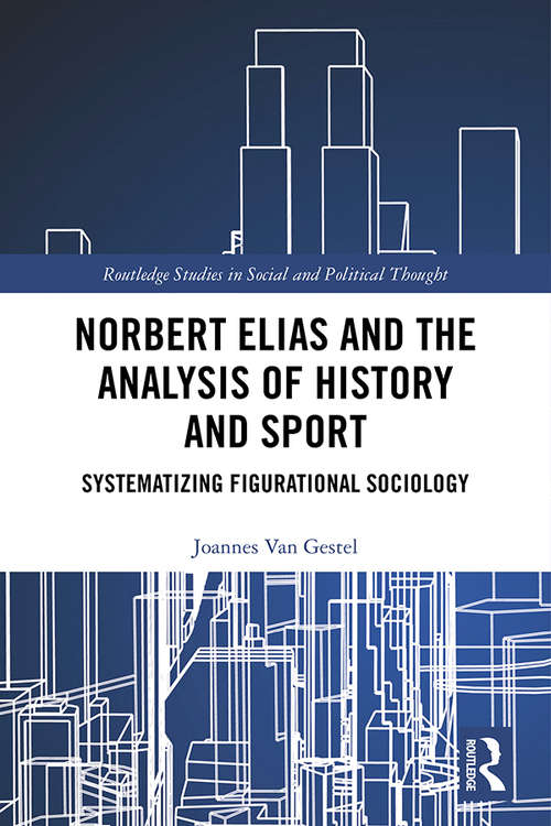 Book cover of Norbert Elias and the Analysis of History and Sport: Systematizing Figurational Sociology (Routledge Studies in Social and Political Thought)