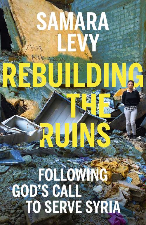 Book cover of Rebuilding the Ruins: Following God’s call to serve Syria
