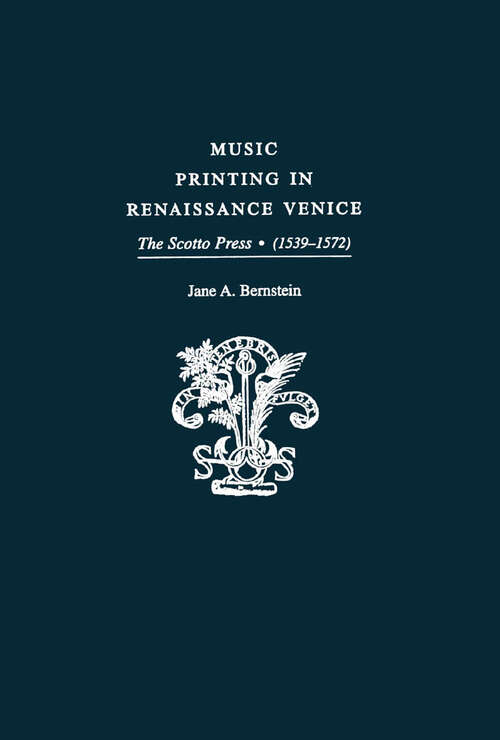 Book cover of Music Printing in Renaissance Venice: The Scotto Press (1539-1572)