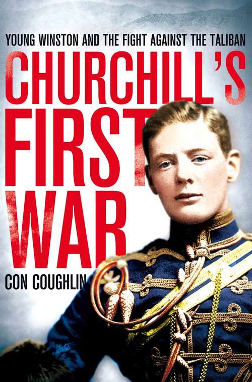 Book cover of Churchill's First War: Young Winston and the Fight Against the Taliban