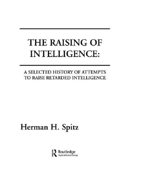 Book cover of The Raising of Intelligence: A Selected History of Attempts To Raise Retarded Intelligence