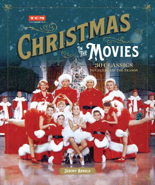 Book cover of Christmas in the Movies: 30 Classics to Celebrate the Season (Turner Classic Movies)