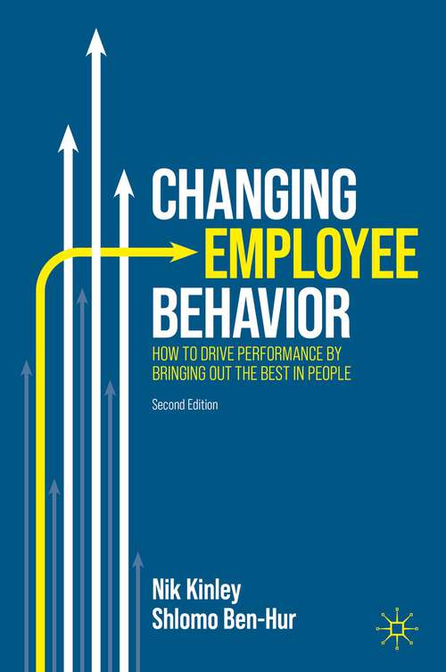 Book cover of Changing Employee Behavior: How to Drive Performance by Bringing out the Best in People (2nd ed. 2023)