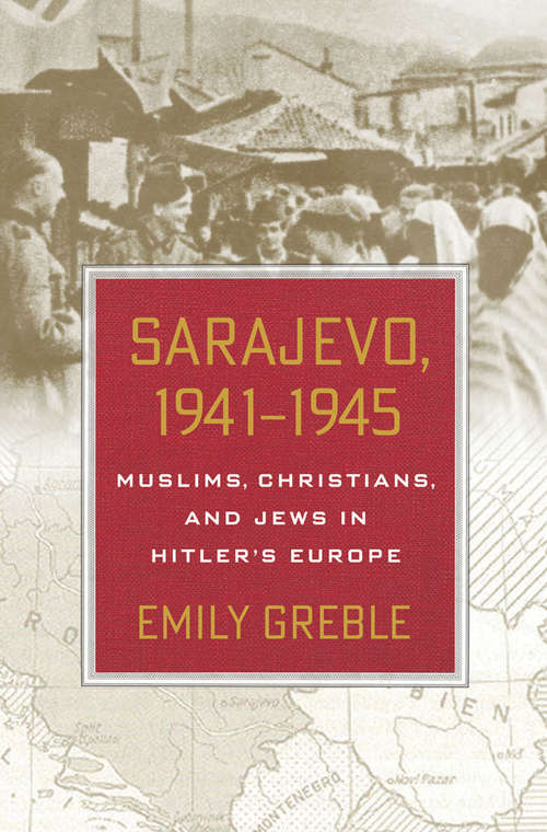 Book cover of Sarajevo, 1941–1945: Muslims, Christians, and Jews in Hitler's Europe