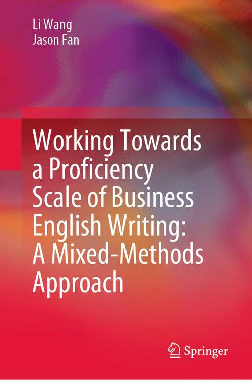 Book cover of Working Towards a Proficiency Scale of Business English Writing: A Mixed-Methods Approach (1st ed. 2021)