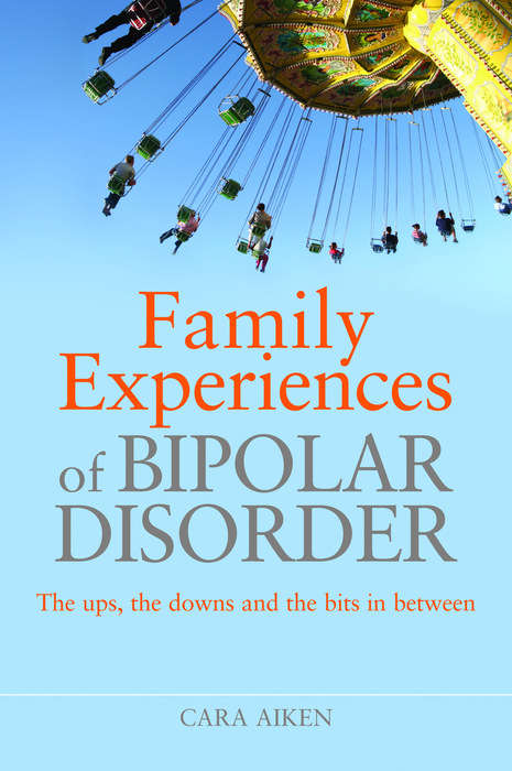 Book cover of Family Experiences of Bipolar Disorder: The Ups, The Downs and the Bits In Between