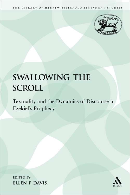 Book cover of Swallowing the Scroll: Textuality and the Dynamics of Discourse in Ezekiel's Prophecy (The Library of Hebrew Bible/Old Testament Studies)