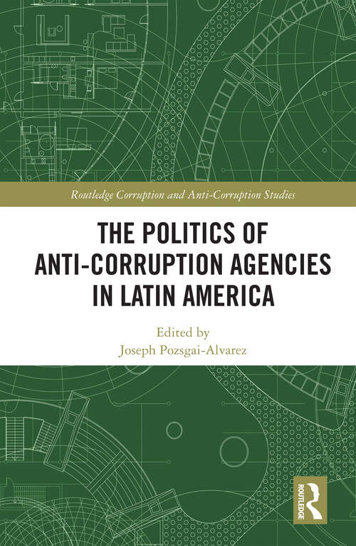 Book cover of The Politics of Anti-Corruption Agencies in Latin America (Routledge Corruption and Anti-Corruption Studies)
