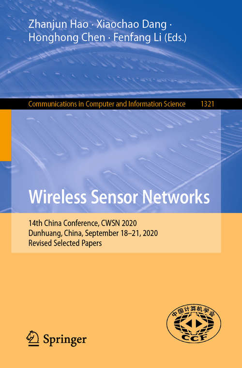 Book cover of Wireless Sensor Networks: 14th China Conference, CWSN 2020, Dunhuang, China, September 18–21, 2020, Revised Selected Papers (1st ed. 2020) (Communications in Computer and Information Science #1321)