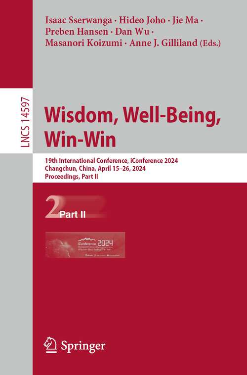 Book cover of Wisdom, Well-Being, Win-Win: 19th International Conference, iConference 2024, Changchun, China, April 15–26, 2024, Proceedings, Part II (2024) (Lecture Notes in Computer Science #14597)