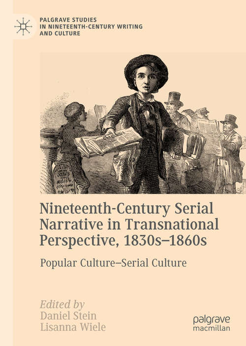 Book cover of Nineteenth-Century Serial Narrative in Transnational Perspective, 1830s−1860s: Popular Culture—Serial Culture (1st ed. 2019) (Palgrave Studies in Nineteenth-Century Writing and Culture)