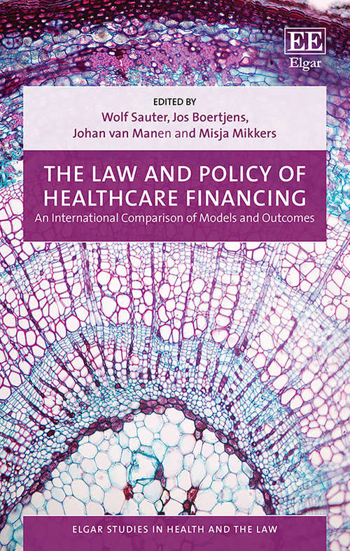 Book cover of The Law and Policy of Healthcare Financing: An International Comparison of Models and Outcomes (Elgar Studies in Health and the Law)