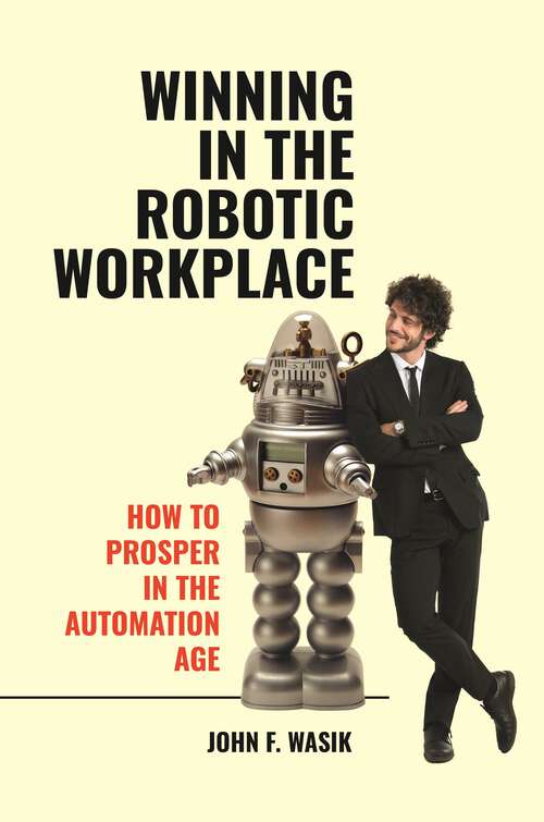 Book cover of Winning in the Robotic Workplace: How to Prosper in the Automation Age