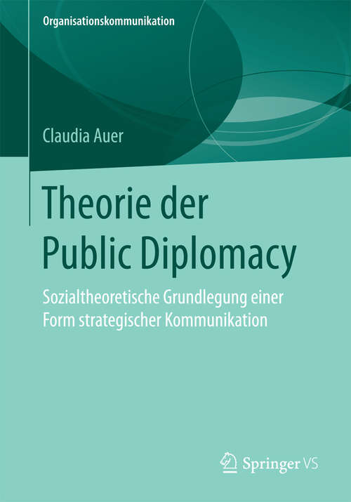 Book cover of Theorie der Public Diplomacy: Sozialtheoretische Grundlegung einer Form strategischer Kommunikation (Organisationskommunikation)