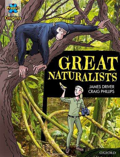 Book cover of Project X Origins Graphic Texts: Dark Blue Book Band, Oxford Level 16: Great Naturalists