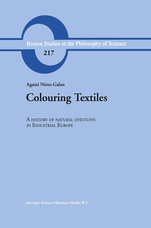 Book cover of Colouring Textiles: A History of Natural Dyestuffs in Industrial Europe (2001) (Boston Studies in the Philosophy and History of Science #217)