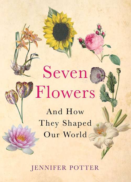 Book cover of Seven Flowers: SHORTLISTED FOR THE GARDEN MEDIA AWARDS (Main)